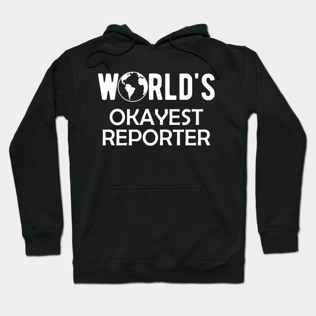 Reporter - World's Okayest Reporter Hoodie by KC Happy Shop